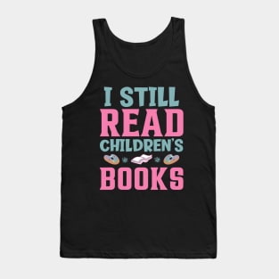 I Still Read Children's Books Tank Top